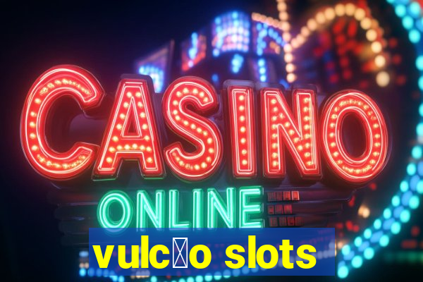 vulc茫o slots