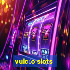 vulc茫o slots