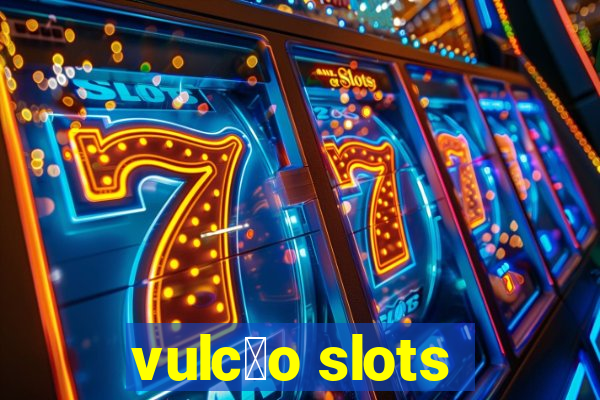 vulc茫o slots