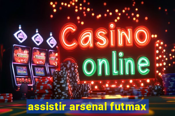 assistir arsenal futmax