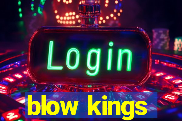 blow kings