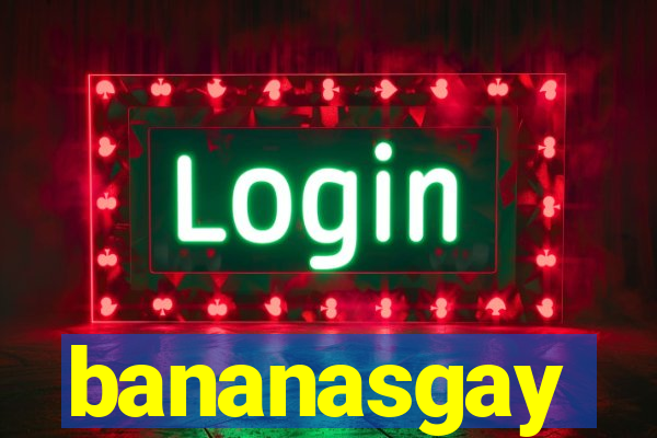 bananasgay