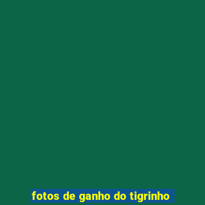 fotos de ganho do tigrinho