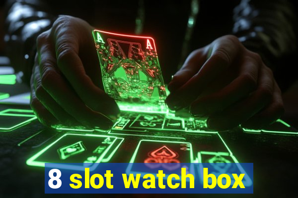 8 slot watch box