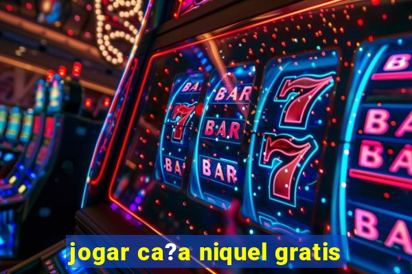 jogar ca?a niquel gratis