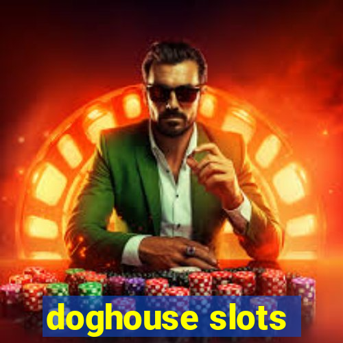 doghouse slots