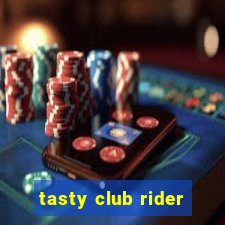 tasty club rider