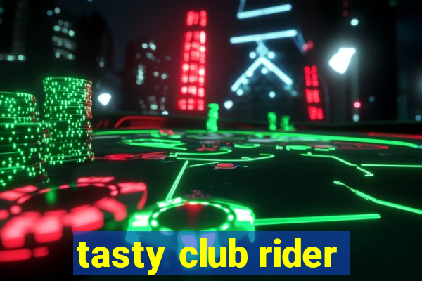 tasty club rider