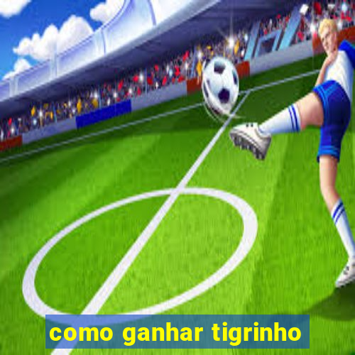 como ganhar tigrinho