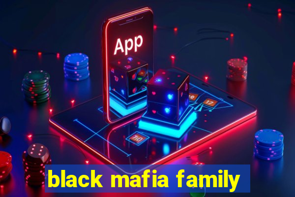 black mafia family