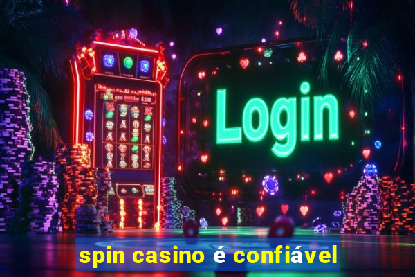 spin casino é confiável