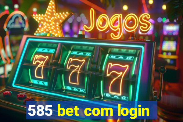 585 bet com login