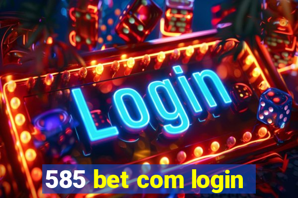 585 bet com login