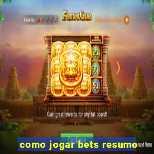 como jogar bets resumo