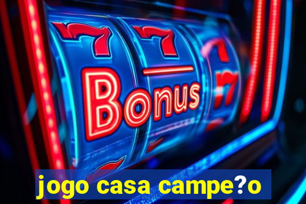 jogo casa campe?o