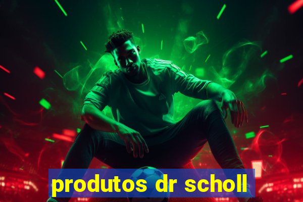 produtos dr scholl