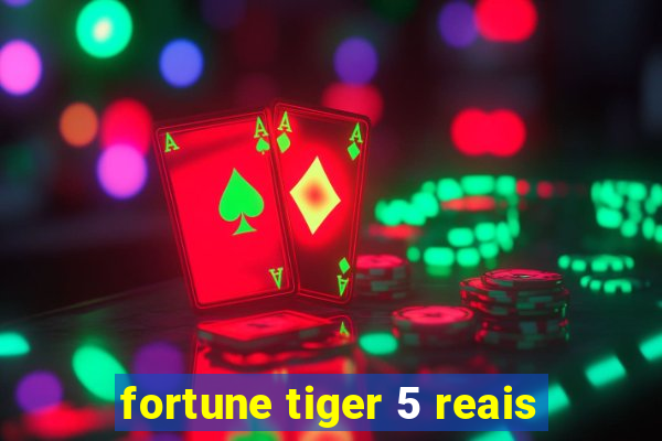 fortune tiger 5 reais