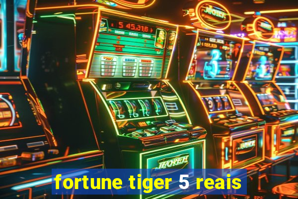 fortune tiger 5 reais