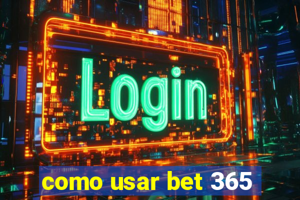 como usar bet 365