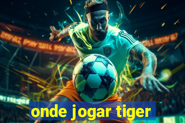 onde jogar tiger