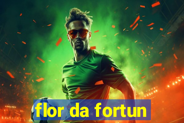 flor da fortun