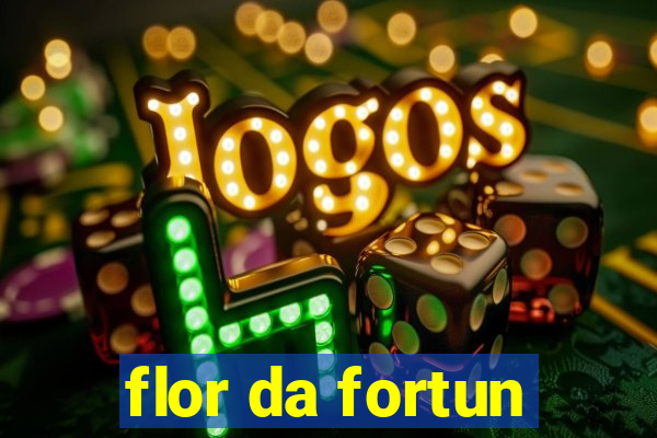 flor da fortun