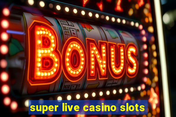 super live casino slots