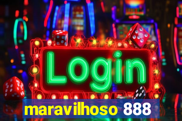 maravilhoso 888