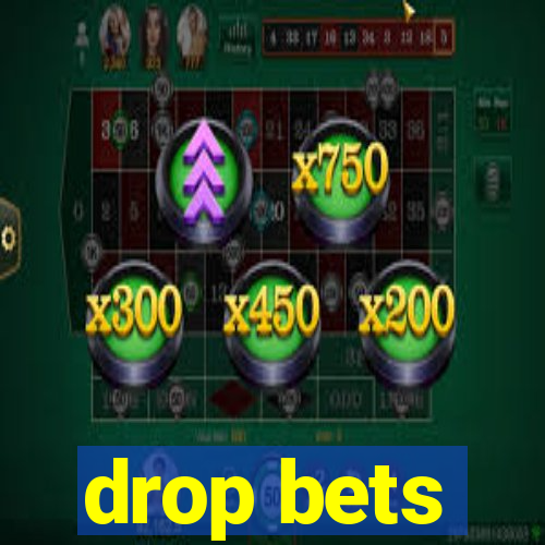 drop bets