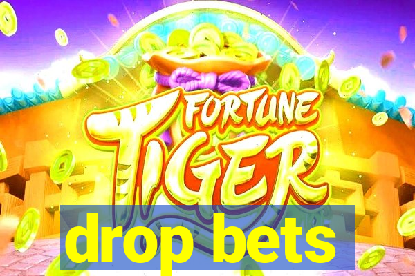 drop bets