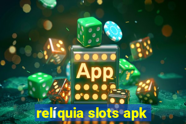 relíquia slots apk