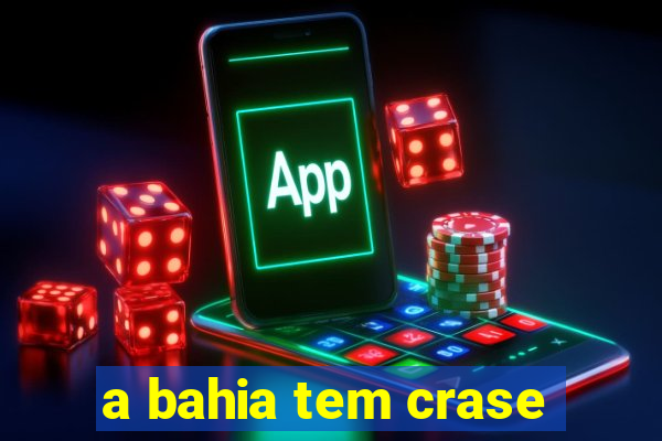 a bahia tem crase