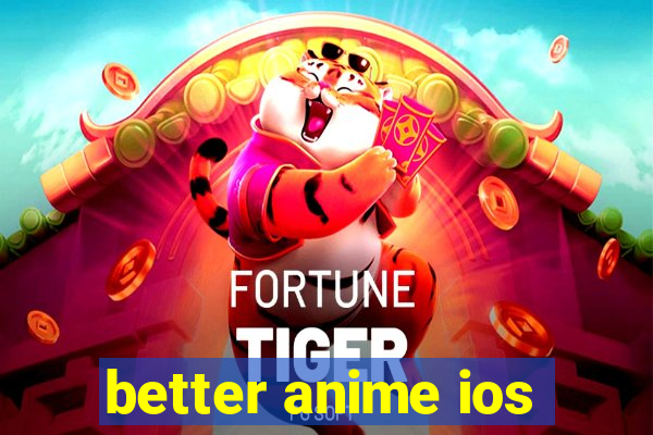 better anime ios