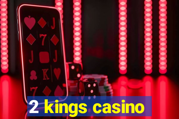 2 kings casino