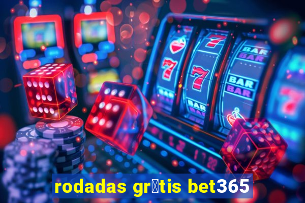 rodadas gr谩tis bet365