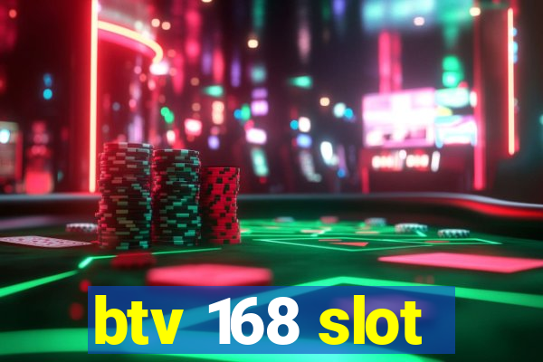 btv 168 slot