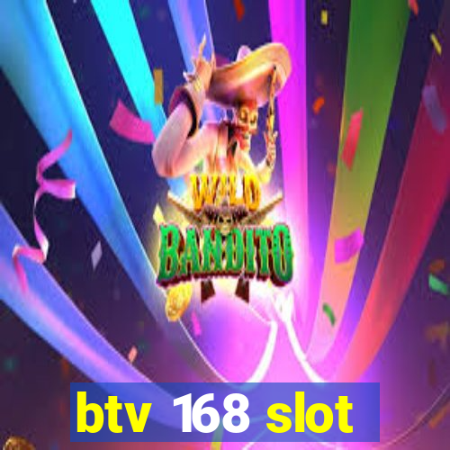 btv 168 slot