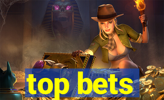 top bets