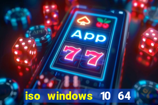 iso windows 10 64 bits download