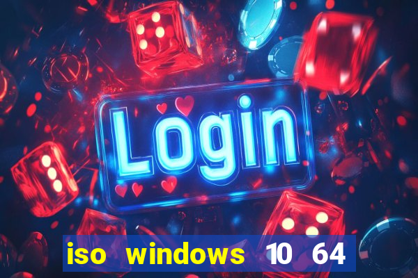 iso windows 10 64 bits download