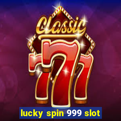 lucky spin 999 slot