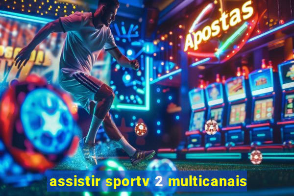 assistir sportv 2 multicanais