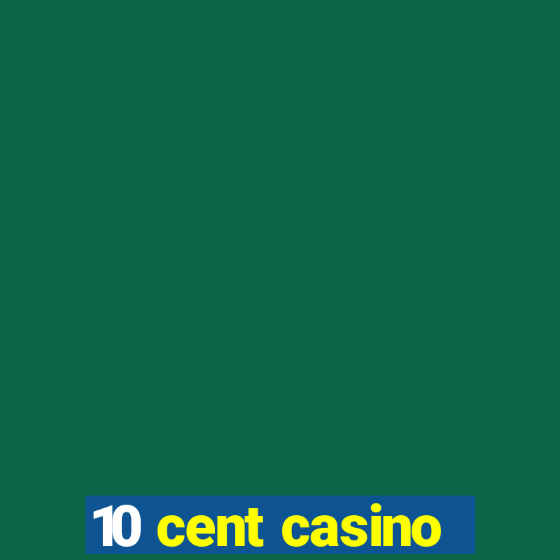 10 cent casino