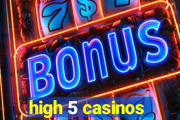 high 5 casinos