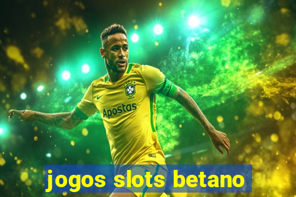 jogos slots betano