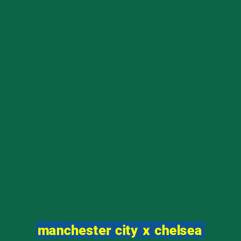 manchester city x chelsea