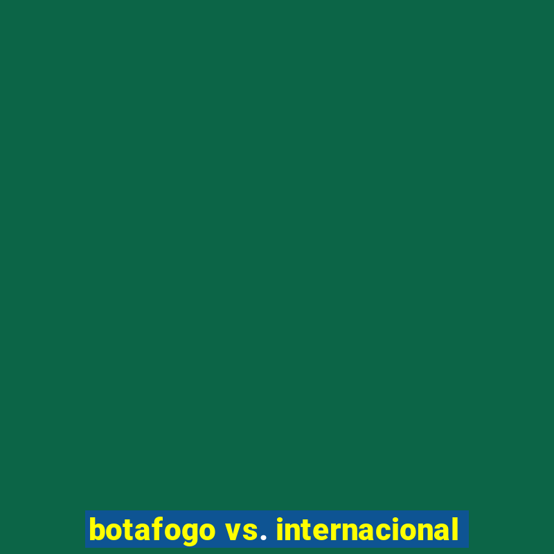 botafogo vs. internacional