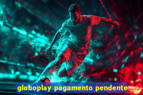 globoplay pagamento pendente