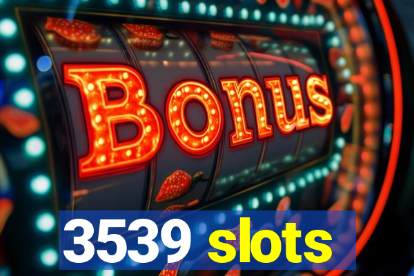 3539 slots