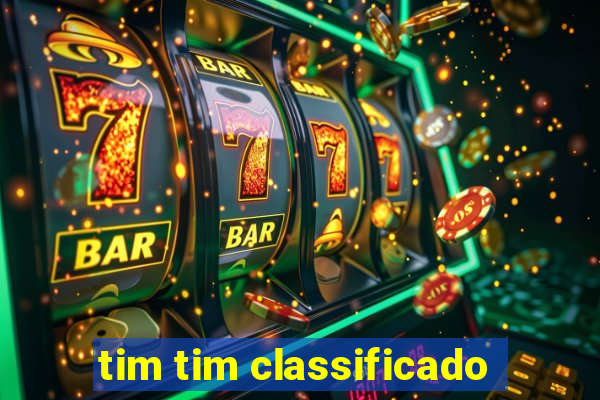 tim tim classificado